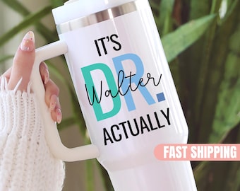 Doctor Tumbler Personalized It's Dr Actually 40oz Tumbler with Handle PHD Graduation Gifts