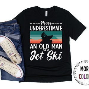 Jet Ski Shirt, Jet Skiing Tshirt, Jet Skier T shirt, Never Underestimate An Old Man On A Jet Ski, Funny Jet Ski Shirt, Jet Ski Gift
