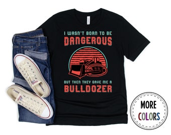 Bulldozer Shirt, Bulldozer Operator Tshirt, Construction T shirt, Funny Bulldozer Driver Shirt, Birthday Present, Bulldozer Gift