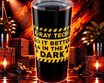 X-Ray Tech Tumbler 20 Oz Made Of Stainless Steel For X-Ray Techs