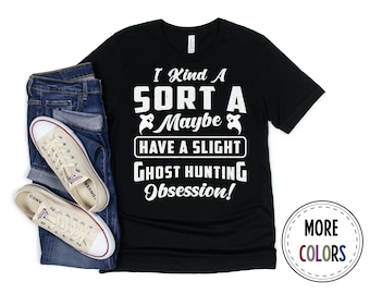 Ghost Hunter Shirt, Paranormal Tshirt, Ghost Hunting T shirt, Ghost Hunt Shirts, I Kind A Sort, Funny Ghost Hunter Gift, Birthday Present