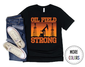 Oilfield Shirt, Oil Field Strong Tshirt