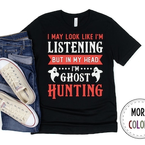 Ghost Hunting Shirt, Ghost Hunter Tshirt, Paranormal T shirt, Ghost Hunt Shirts, I&#39;m Ghost Hunting, Funny Ghost Hunting Gift, Birthday