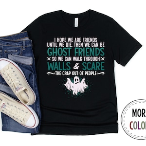 Ghost Hunter Shirt, Ghost Hunting Tshirt, Paranormal T shirt, I Hope We Are Friends, Ghost Hunt Shirts, Funny Ghost Hunter Gift, Birthday
