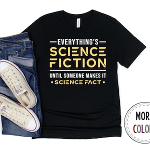 Science Fiction Shirt, Sci-Fi Tshirt, Space T shirt, Everything&#39;s Science Fiction, Funny Science Fiction Shirt, Sci Fi Gift, Birthday Gift