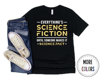 Science Fiction Shirt, Sci-Fi Tshirt, Space T shirt, Everything's Science Fiction, Funny Science Fiction Shirt, Sci Fi Gift, Birthday Gift