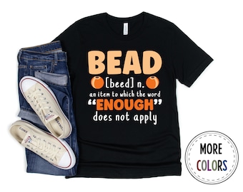 Beading Shirt, Crafting Tshirt, Jewelry T shirt, Funny Beader Gift