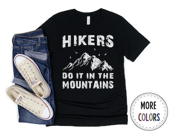Hiking Shirt, Hiker Tshirt, Hike T shirt, Outdoor Shirts, Hikers Do It In The Mountains, Mountain, Gift, Birthday Present