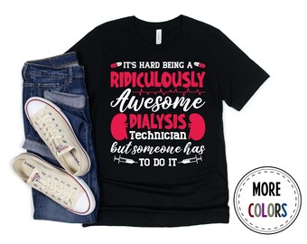 Dialysis Tech Shirt, Dialysis Tshirt, Nephrology Nurse T shirt, Nursing Shirts, Awesome Dialysis Technician, Funny Dialysis Tech Shirt, Gift