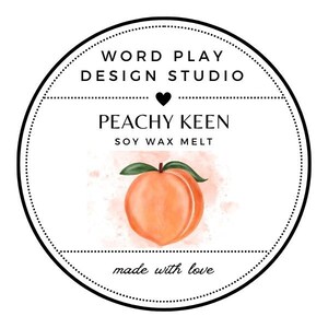 May include: A round label with a black dotted border features the text "WORD PLAY DESIGN STUDIO" and "PEACHY KEEN SOY WAX MELT." A watercolor peach illustration is in the center, with the words "made with love" at the bottom.