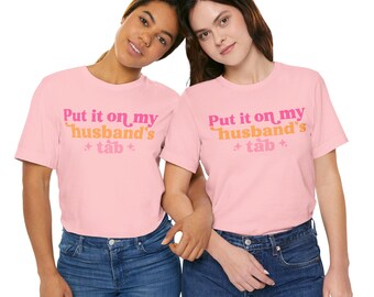 Put It On My Husband’s Tab Tee, Viral TikTok Shirt, Trendy Slogan Tee, Funny Graphic Shirt, Cute Casual Outfit Top