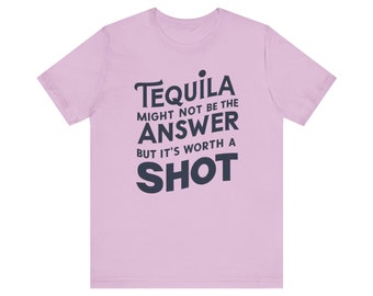 Tequila May Not Be The Answer But Its Worth A Shot Tee, Spoiled Wife, Sweet Mom, Bachelorette Party Tee, Bachelor Party