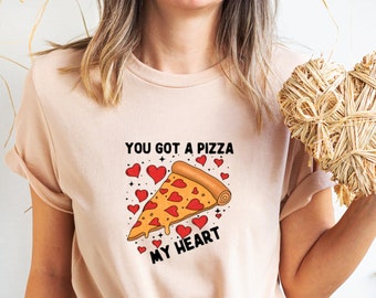 Valentines Shirt, You Got A Pizza My Heart Shirt, Valentines Day, Gift For Girlfriend, Valentines Couple, Valentines Gift, Couple Gifts