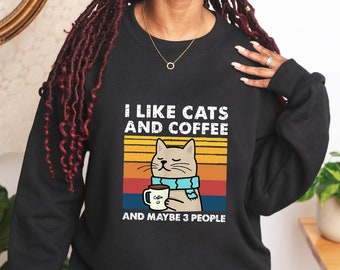 I Like Cats and Coffee And Maybe 3 People, Coffee Lover Sweatshirt, Funny Cat Sweatshirt, Cat Mom Gift, Coffee Sweatshirt, Cat Lover Gift
