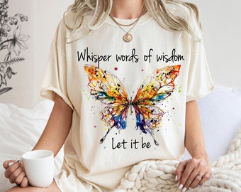 Comfort Colors® Whisper Words of Wisdom Shirt, Let It Be Shirt, Butterfly Shirt, Hippie Inspirational, Motivational Shirt, Gift For Her