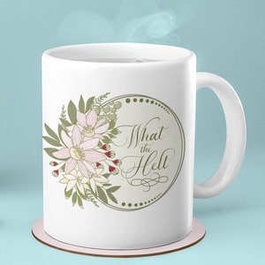 Floral What the Hell Coffee Mug Question or declaration? On 11 or 15oz white mug Image printed on both sides