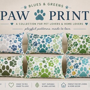 May include: Six rectangular lumbar pillows featuring various paw print patterns in shades of blue, green, and yellow. The text reads BLUES & GREENS PAW PRINTS A COLLECTION FOR PET LOVERS & HOME LOVERS playful patterns, made to love. 20 x 14 Lumbar Pillow.