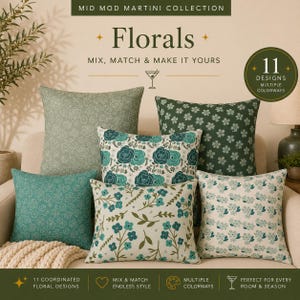 May include: Five square throw pillows featuring various floral patterns in shades of green, teal, and cream. The text reads MID MOD MARTINI COLLECTION, Florals, MIX, MATCH & MAKE IT YOURS, 11 DESIGNS MULTIPLE COLORWAYS, 11 COORDINATED FLORAL DESIGNS.
