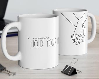 Holding Hands Mug, I Wanna Hold Your Hand Coffee Mug, Romantic Couple Mug, Love You Gift, Anniversary Gift, 11oz 15oz Ceramic Mug