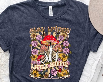 Stay Trippy Little Hippie Shirt, Hippie Shirt, Trippy Shirt, Mushroom Shirt, Sunflower Shirt, Rose Shirt, Wild Flower Shirt,Hippie Vibes Tee