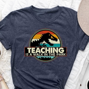 Teaching Is A Walk In The Park Shirt Gift For Teacher, Dinosaur Tshirt,Back To School Clothing,Pre School Shirt,Teacher Tee,Dino Teacher Tee