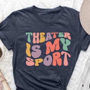 Theater Is My Sport Shirt Gift For Actors, Groovy Actor Shirt, Musical Theater T-Shirt, Actress Shirt, Drama Play Tee, Broadway Musical Tee