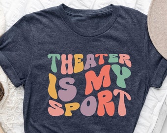 Theater Is My Sport Shirt Gift For Actors, Groovy Actor Shirt, Musical Theater T-Shirt, Actress Shirt, Drama Play Tee, Broadway Musical Tee