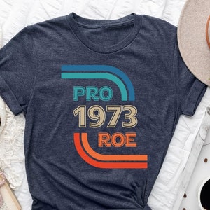Pro Roe 1973 Retro Shirt For Women, Pro Choice Shirt, Protest Shirt, Roe V Wade Shirt, Women&#39;s Rights Shirt, Equality Shirt, Pro Roe Shirt