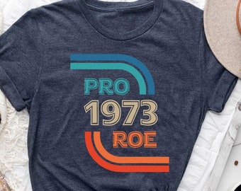 Pro Roe 1973 Retro Shirt For Women, Pro Choice Shirt, Protest Shirt, Roe V Wade Shirt, Women&#39;s Rights Shirt, Equality Shirt, Pro Roe Shirt