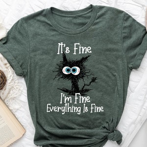 It&#39;s Fine I&#39;m Fine Everything Is Fine Shirt, I&#39;m Fine Shirt, Cat Shirt, Motivational Shirt, Positivity Shirt, Introvert Shirt, Mental Shirt