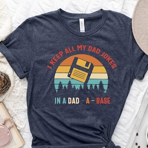 Dad Shirts New Dad Tshirt, I Keep All My Dad Jokes In A Dad-a-base, Gifts for New Dads, I Keep All My Dad Jokes ,Father&#39;s Day Shirts