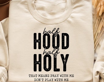 Half Hood Half Holy Funny Christian Sweatshirt, Half Hood Half Holy , Funny Christian Shirt ,Religious  Shirt, Christian Gift for Her