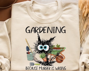 Gardening Because Murder Is Wrong Gardening Shirt, Black Cat Gardening Shirt, Black Cat Shirt, Funny Gardening Shirt, Gardening Lover