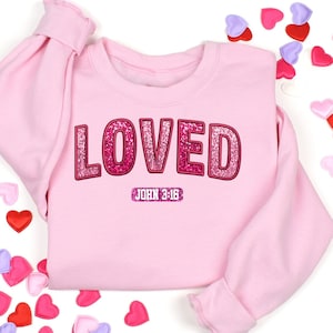 Loved John 3 :16 Valentine Sweatshirt, Jesus Valentine Shirt, Christian Valentine Shirt, Valentine Bible Verse Shirt, Valentine Sweatshirt image 1