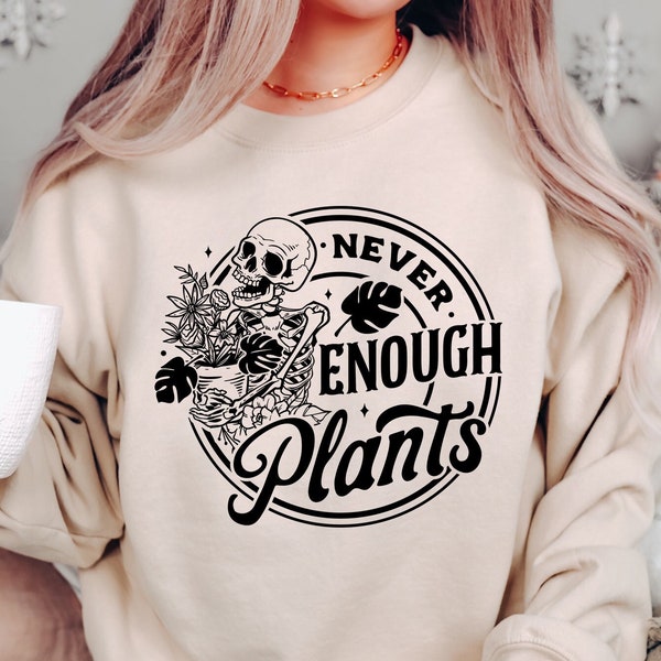 Never Enough Plants Sweatshirt, Skeleton Sweatshirt, Plant Lover Gift, Gardening Sweater,Gift For Gardeners,Botanical Hoodie,Monstera Hoodie