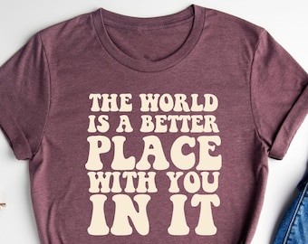 The World Is A Better Place With You In It Shirt,School Counselor Tee,Social Worker T-Shirt,Mental Health Tee,Inspirational Tee,Self Loe Tee