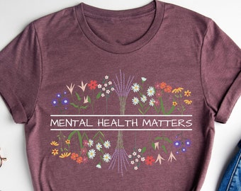 Mental Health Matters Shirt, Be Kind To Your Mind Tee, Mental Health T-Shirt, Positivity Shirt, Anxiety Shirt, Therapist Tee, Wildflower Tee