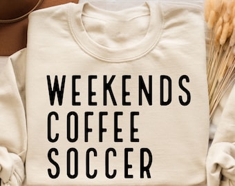 Weekend Coffee Soccer Sweatshirt, Weekend Coffee Soccer, Soccer Sweatshirt,Soccer Mom Sweatshirt, Gift for Mom,Game Day Sweatshirt for Women