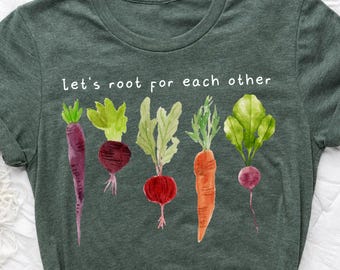 Lets Roots For Each Other Shirt, Uplifting T Shirt, Vegetable Shirt, Gardening Tee, Gardening Gift Shirt