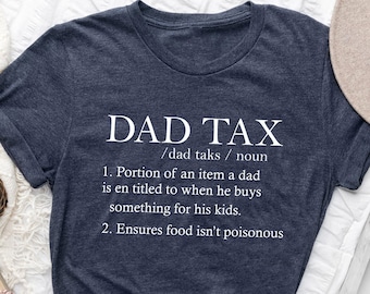 May include: A navy blue t-shirt with white text that reads "DAD TAX /dad taks/ noun 1. Portion of an item a dad is entitled to when he buys something for his kids. 2. Ensures food isn't poisonous"