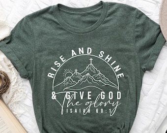 Rise and shine give god glory , Isaiah 60:1 - bible verse t shirt
