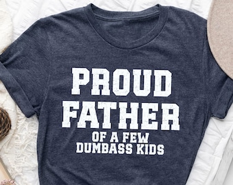 Funny Father's Day Shirt ,Proud Father of a Few Dumbass Kids ,Mens Father's Day Tee & Sweatshirt