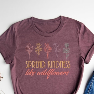 Spread Kindness Like Wildflowers Shirt, Wildflower Shirt, Teacher T-Shirt, Be Kind Shirt, Mental Health Tee, Motivational Tee, Counselor Tee