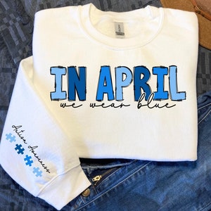 In April We Wear Blue Sweatshirt, Autism Awareness Shirt, In April We Wear Blue Shirt, Autism Month Shirt,Autism Awareness Shirt,Autism Mom