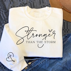 Stronger Than The Storm Sweatshirt, Stronger Than The Storm ,Inspirational Shirt ,Strong Women Shirt, Positive Affirmation, Gift for Her