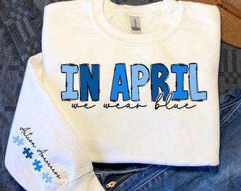 In April We Wear Blue Sweatshirt, Autism Awareness Shirt, In April We Wear Blue Shirt, Autism Month Shirt,Autism Awareness Shirt,Autism Mom