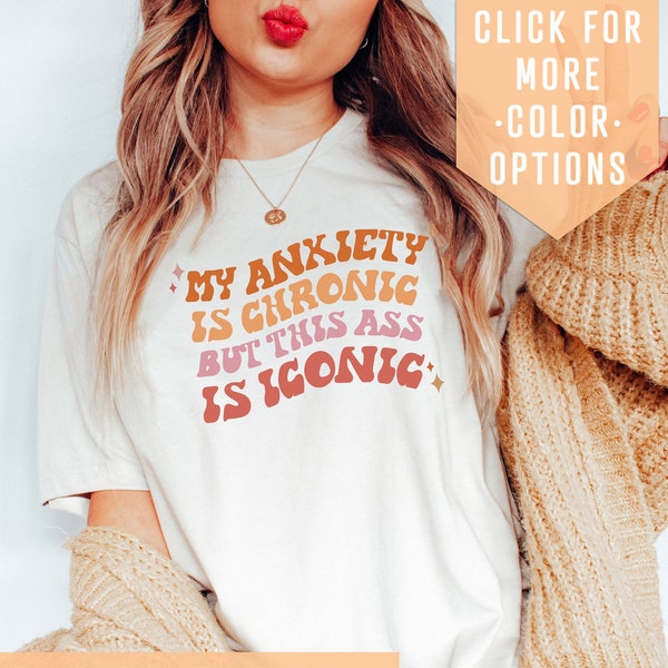 My Anxiety Is Chronic But This Ass Is Iconic Shirt, Funny Anxiety Sweatshirt,Mental Health Shirt,Funny Neurodiversity Clothing,Inclusion Tee