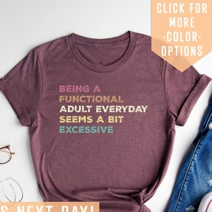 Being A Functional Adult Everyday Seems A Bit Excessive Shirt Gift, Adult Humor Shirt, Adulting T-Shirt, Day Drinking Tee,Funny Women Outfit