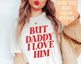 But Daddy I Love Him Shirt Gift For Couples, Valentines Day Gift, Retro Love Clothing,Love Is Love Tshirt,Funny Couple Tee,Lover Gift Tee