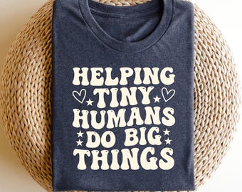 Helping Tiny Humans Do Big Things Shirt ,Funny Teacher Shirt, Back to School Shirt, Teacher Shirt, Teacher Gift Shirt